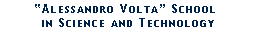 Casella di testo: Alessandro Volta School
 in Science and Technology